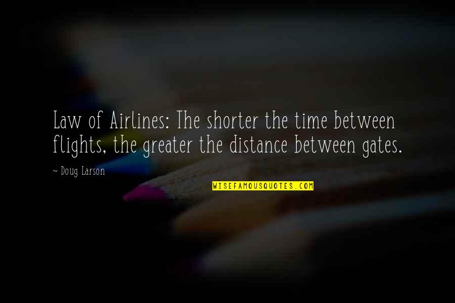 Distance Between Quotes By Doug Larson: Law of Airlines: The shorter the time between