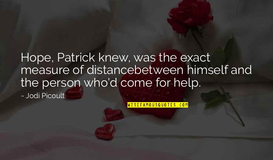 Distance Between Quotes By Jodi Picoult: Hope, Patrick knew, was the exact measure of