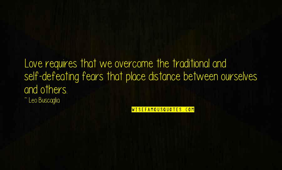 Distance Between Quotes By Leo Buscaglia: Love requires that we overcome the traditional and