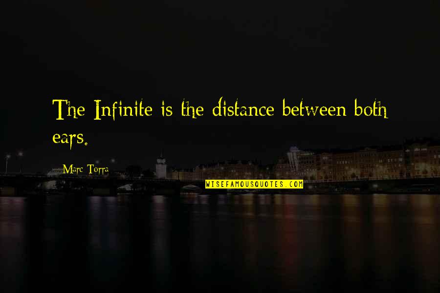 Distance Between Quotes By Marc Torra: The Infinite is the distance between both ears.