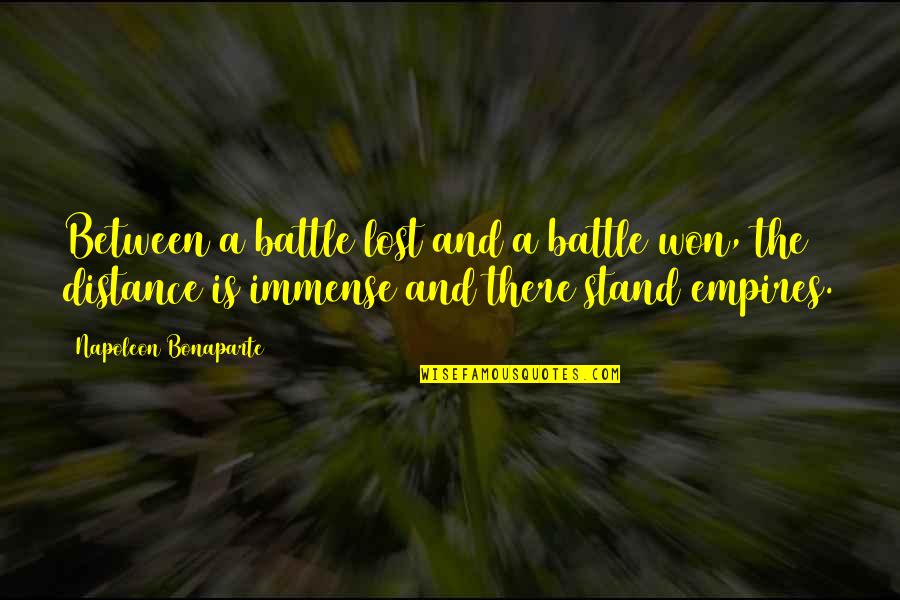 Distance Between Quotes By Napoleon Bonaparte: Between a battle lost and a battle won,