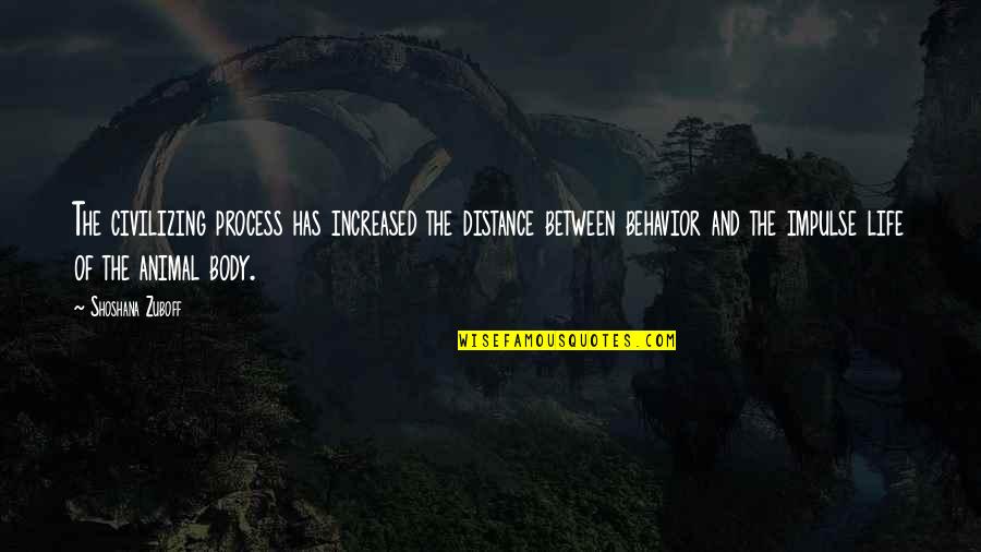 Distance Between Quotes By Shoshana Zuboff: The civilizing process has increased the distance between