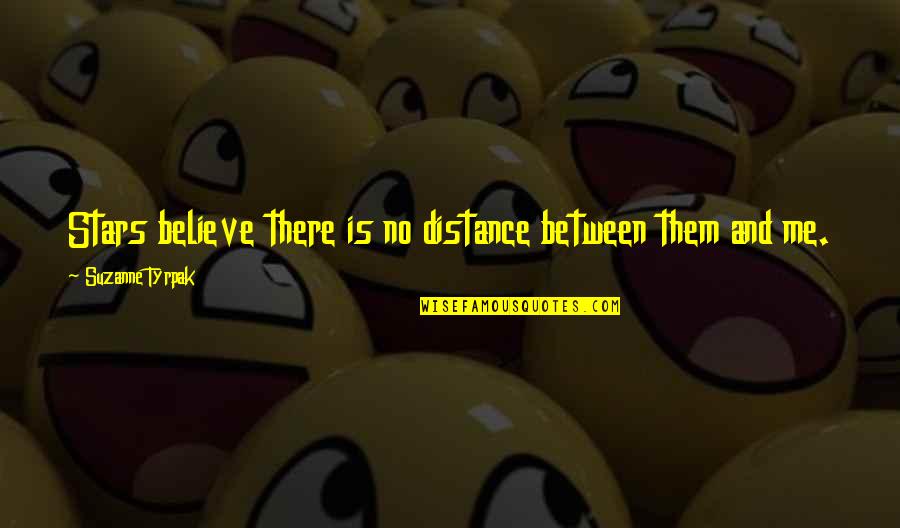 Distance Between Quotes By Suzanne Tyrpak: Stars believe there is no distance between them