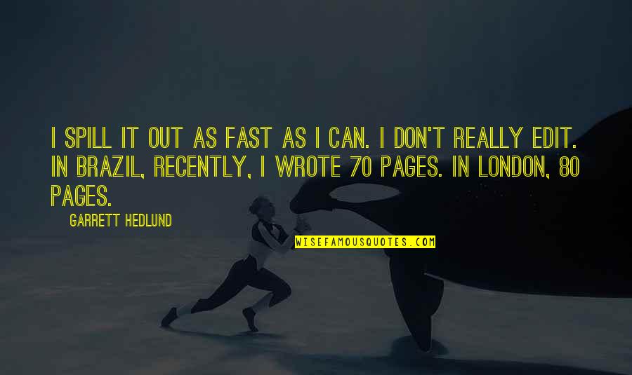 Distance Between Two Friends Quotes By Garrett Hedlund: I spill it out as fast as I