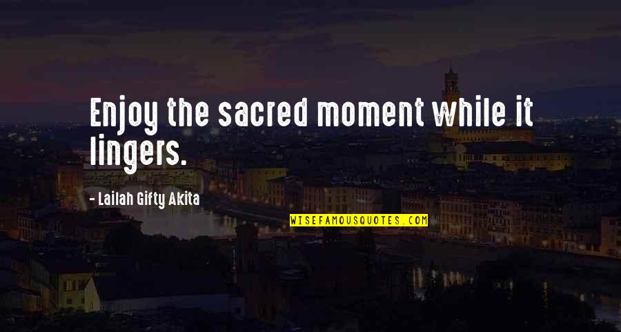 Distance Between Two Friends Quotes By Lailah Gifty Akita: Enjoy the sacred moment while it lingers.