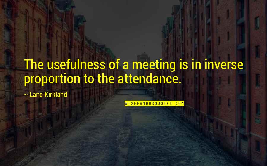 Distance Between Two Friends Quotes By Lane Kirkland: The usefulness of a meeting is in inverse