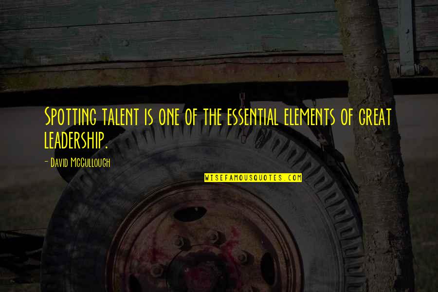 Distance Breeds Quotes By David McCullough: Spotting talent is one of the essential elements