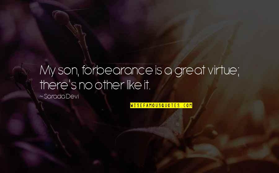 Distance Breeds Quotes By Sarada Devi: My son, forbearance is a great virtue; there's