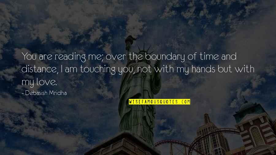 Distance But Love Quotes By Debasish Mridha: You are reading me; over the boundary of