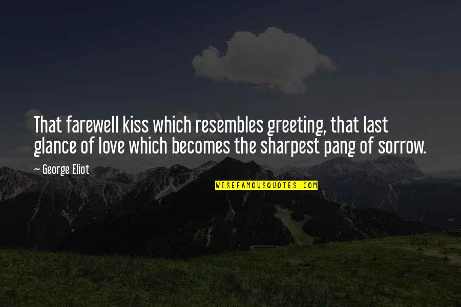 Distance But Love Quotes By George Eliot: That farewell kiss which resembles greeting, that last
