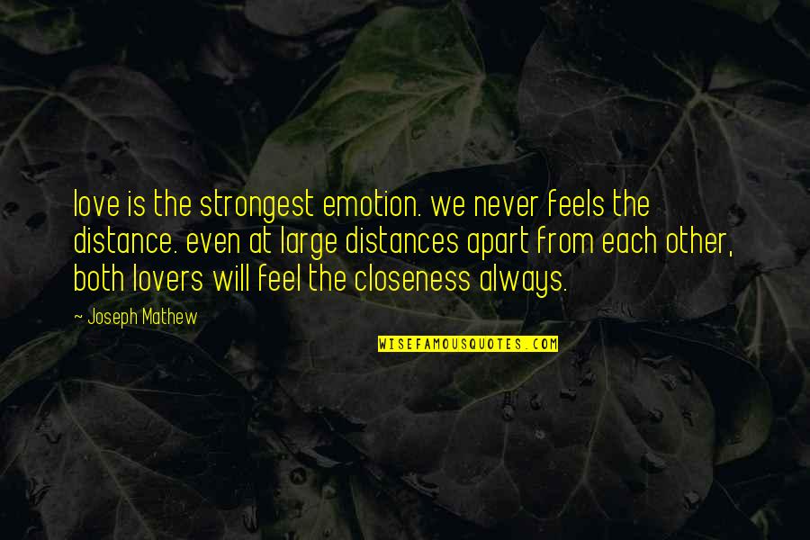 Distance But Love Quotes By Joseph Mathew: love is the strongest emotion. we never feels