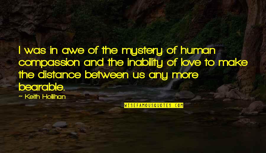Distance But Love Quotes By Keith Hollihan: I was in awe of the mystery of