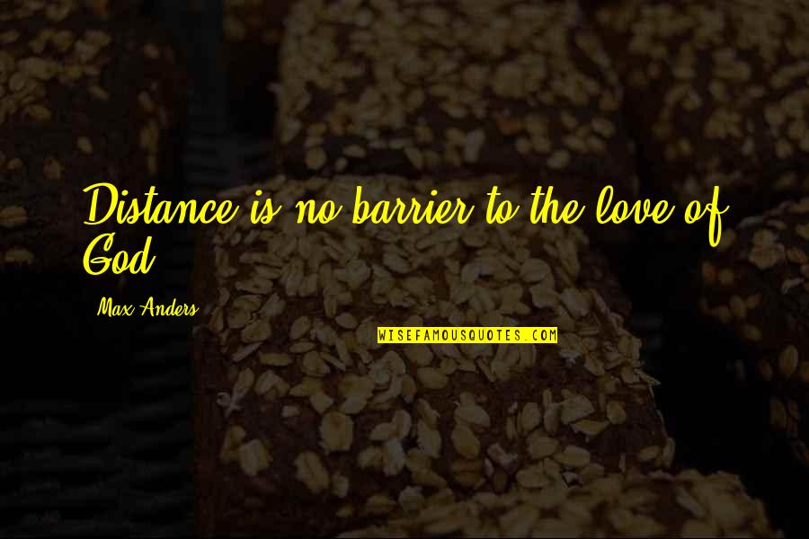 Distance But Love Quotes By Max Anders: Distance is no barrier to the love of