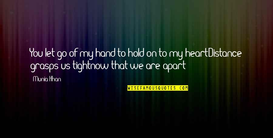 Distance But Love Quotes By Munia Khan: You let go of my hand to hold