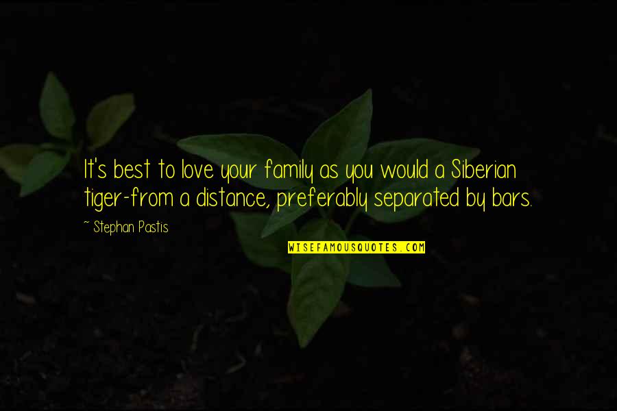 Distance But Love Quotes By Stephan Pastis: It's best to love your family as you