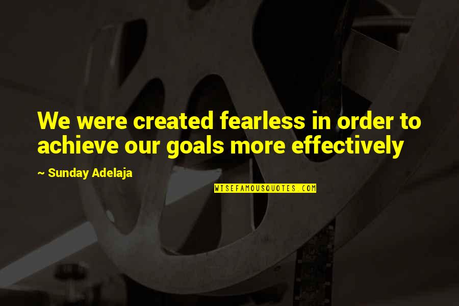 Distance Changing Things Quotes By Sunday Adelaja: We were created fearless in order to achieve