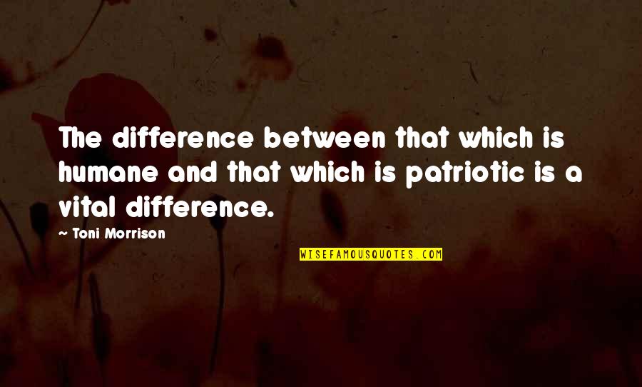 Distance Christina Perri Quotes By Toni Morrison: The difference between that which is humane and