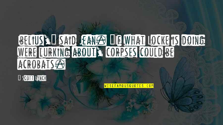 Distance Covered Quotes By Scott Lynch: Ibelius," said Jean. "If what Locke is doing