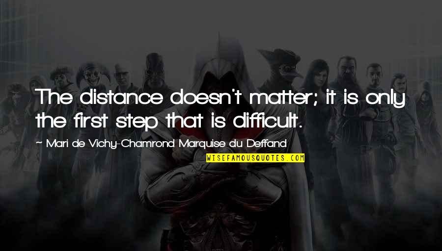 Distance Doesn't Matter Quotes By Mari De Vichy-Chamrond Marquise Du Deffand: The distance doesn't matter; it is only the