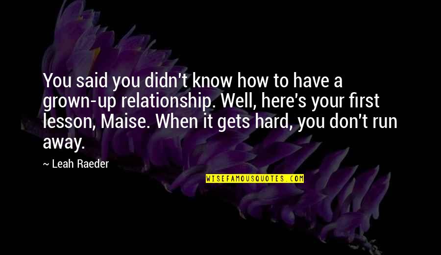 Distance Doesnt Separate Silence Does Quotes By Leah Raeder: You said you didn't know how to have