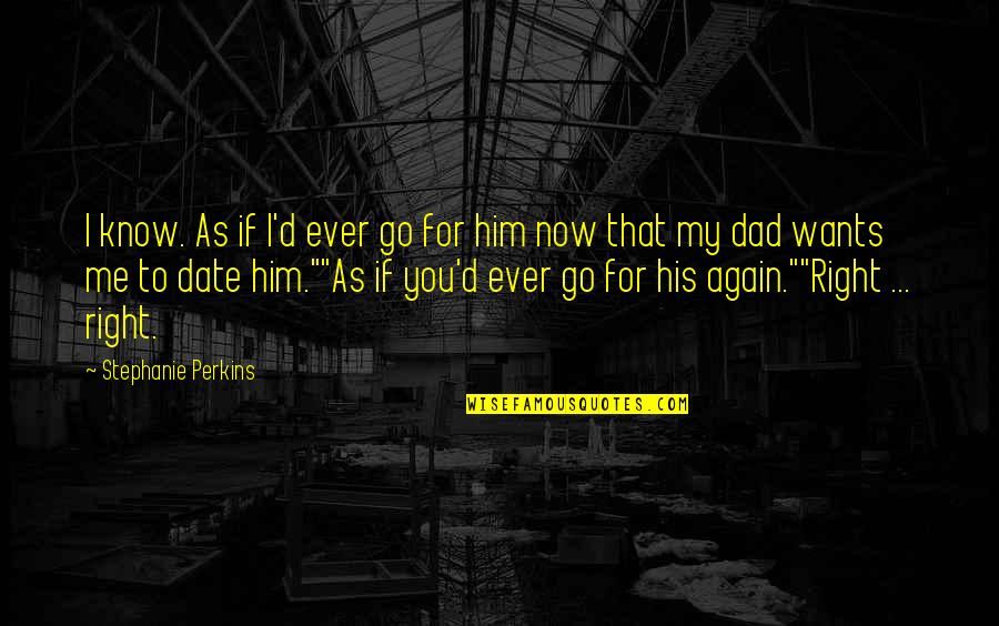 Distance Doesnt Separate Silence Does Quotes By Stephanie Perkins: I know. As if I'd ever go for