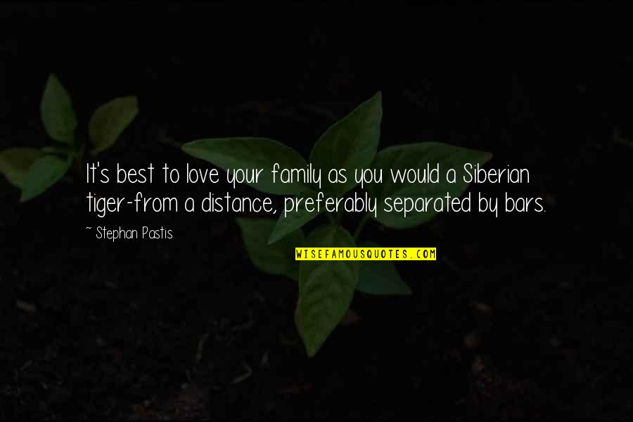 Distance Family Quotes By Stephan Pastis: It's best to love your family as you