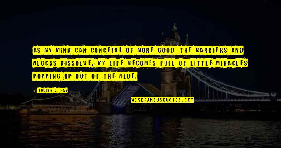 Distance Father Quotes By Louise L. Hay: As my mind can conceive of more good, Distance Father Quotes By Louise L. Hay: As my mind can conceive of more good,