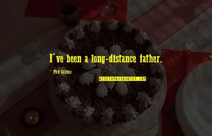 Distance Father Quotes By Phil Collins: I've been a long-distance father. Distance Father Quotes By Phil Collins: I've been a long-distance father.