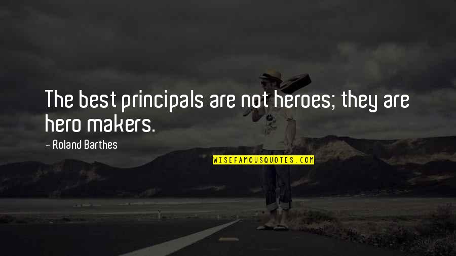 Distance Formula Quotes By Roland Barthes: The best principals are not heroes; they are