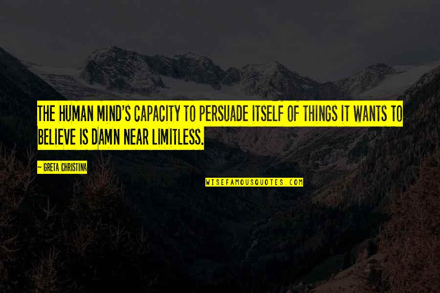 Distance Friendship Quotes By Greta Christina: The human mind's capacity to persuade itself of