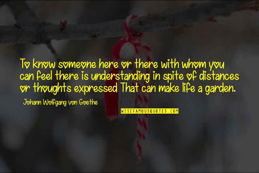 Distance Friendship Quotes By Johann Wolfgang Von Goethe: To know someone here or there with whom