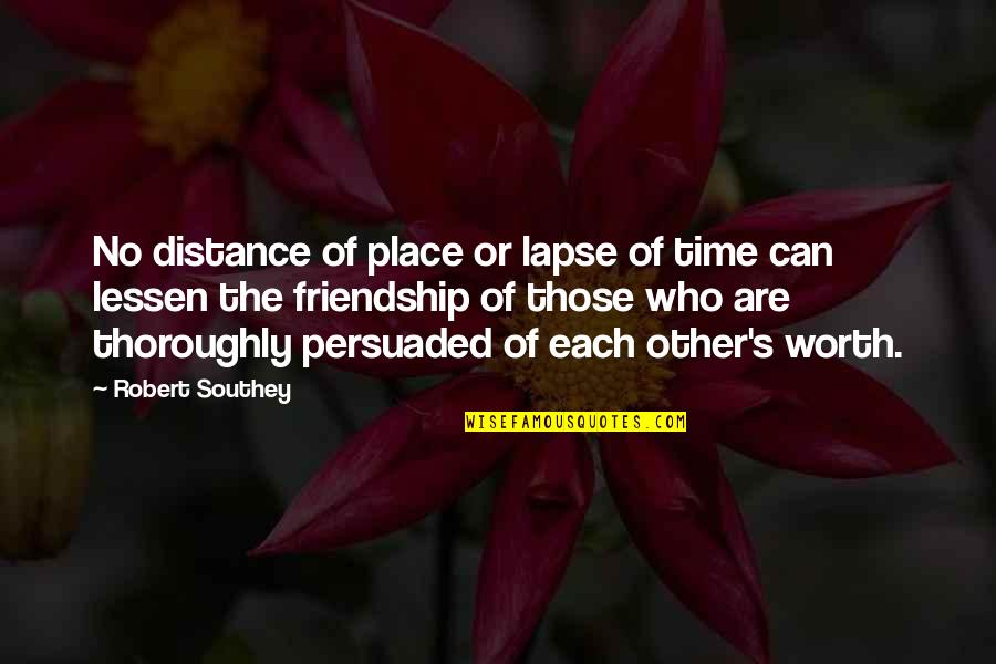 Distance Friendship Quotes By Robert Southey: No distance of place or lapse of time