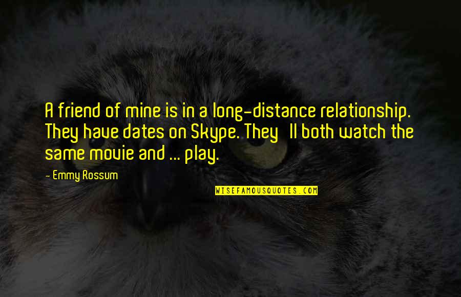 Distance From Best Friend Quotes By Emmy Rossum: A friend of mine is in a long-distance