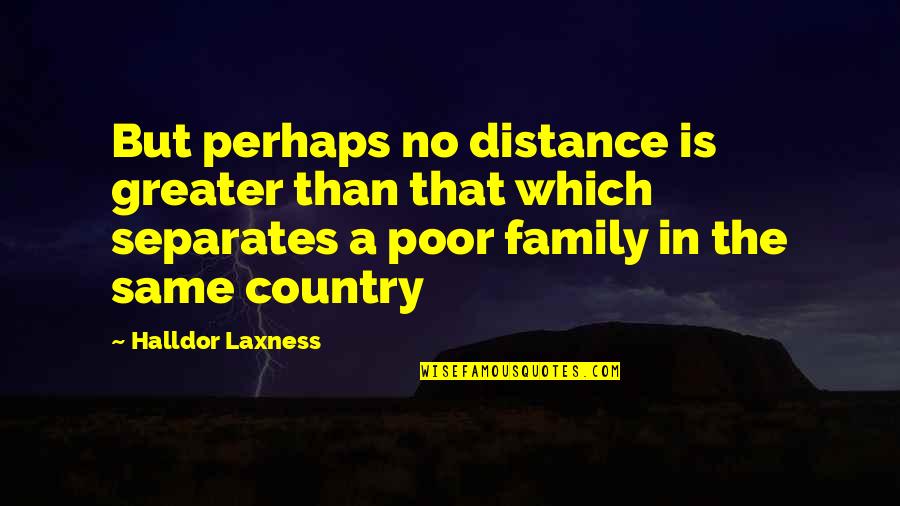 Distance From Family Quotes By Halldor Laxness: But perhaps no distance is greater than that