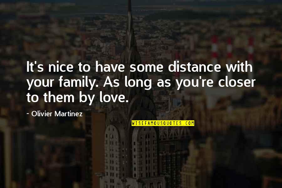 Distance From Family Quotes By Olivier Martinez: It's nice to have some distance with your