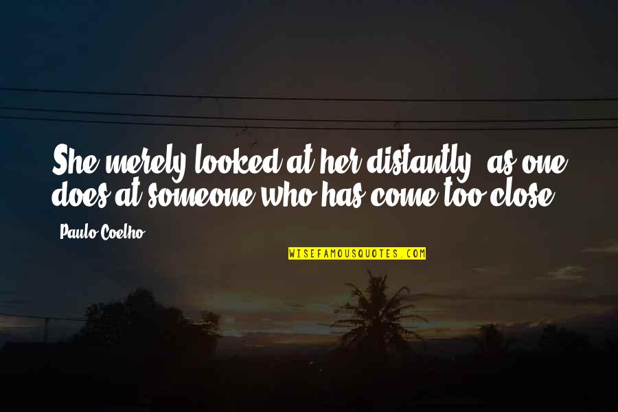 Distance From Family Quotes By Paulo Coelho: She merely looked at her distantly, as one