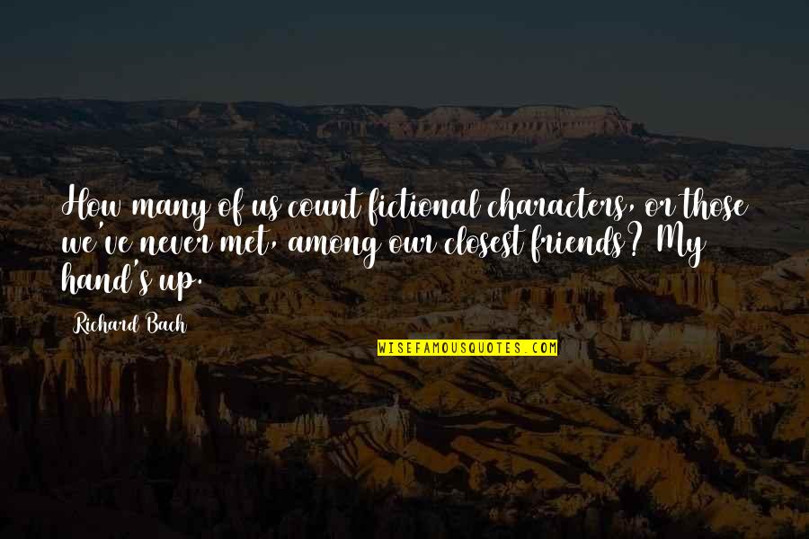 Distance From Family Quotes By Richard Bach: How many of us count fictional characters, or Distance From Family Quotes By Richard Bach: How many of us count fictional characters, or