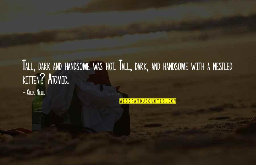 Distance From Mother Quotes By Chloe Neill: Tall, dark and handsome was hot. Tall, dark, Distance From Mother Quotes By Chloe Neill: Tall, dark and handsome was hot. Tall, dark,