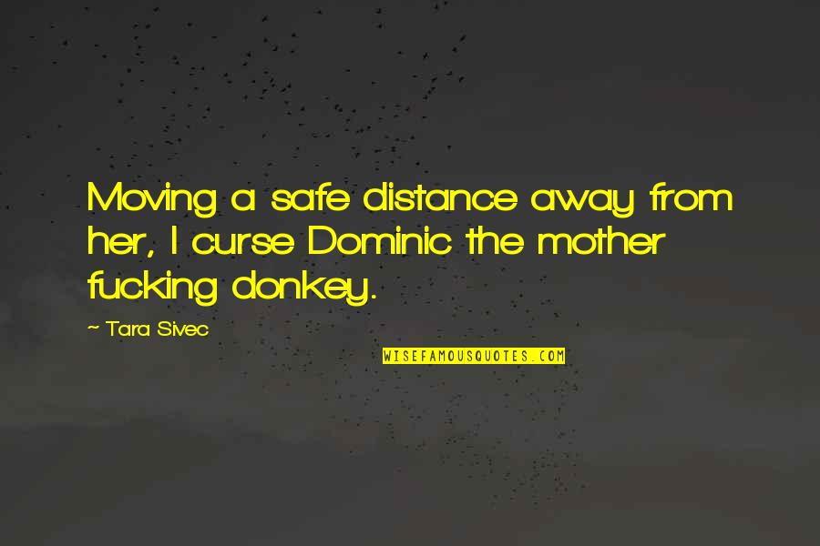 Distance From Mother Quotes By Tara Sivec: Moving a safe distance away from her, I
