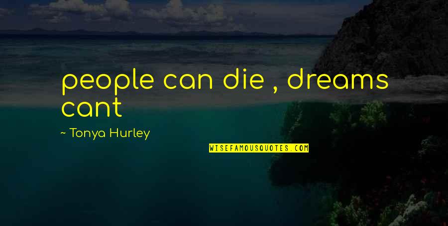 Distance From The One You Love Quotes By Tonya Hurley: people can die , dreams cant