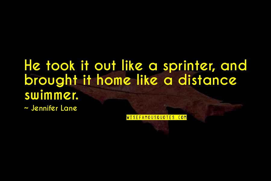 Distance From Your Love Quotes By Jennifer Lane: He took it out like a sprinter, and