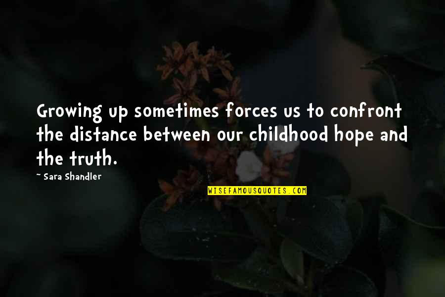 Distance Growing Between Us Quotes By Sara Shandler: Growing up sometimes forces us to confront the