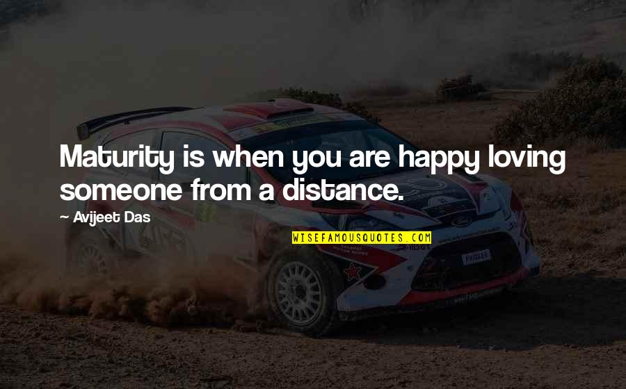 Distance In A Relationship Quotes By Avijeet Das: Maturity is when you are happy loving someone