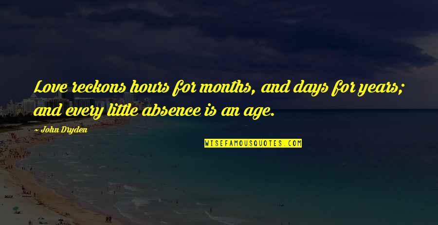 Distance In A Relationship Quotes By John Dryden: Love reckons hours for months, and days for