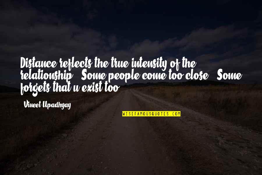 Distance In A Relationship Quotes By Vineet Upadhyay: Distance reflects the true intensity of the relationship..