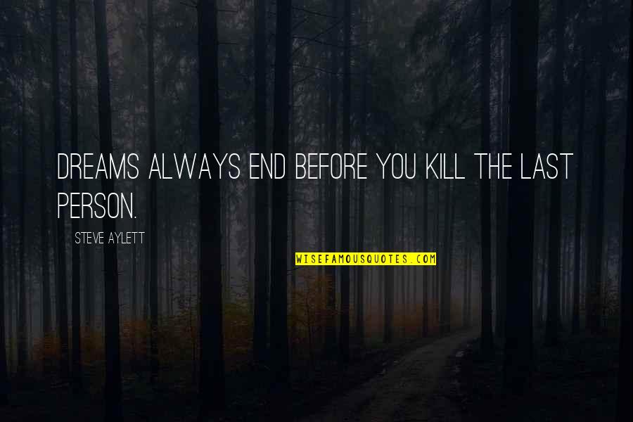 Distance In Friendship Quotes By Steve Aylett: Dreams always end before you kill the last