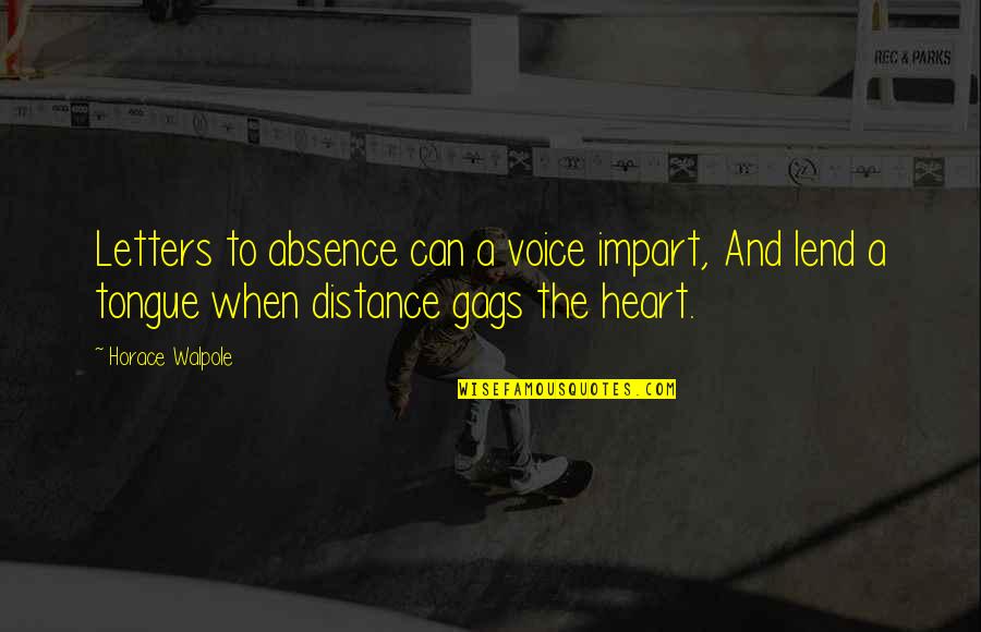 Distance In Heart Quotes By Horace Walpole: Letters to absence can a voice impart, And