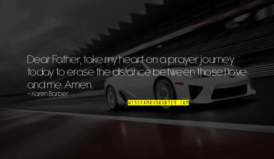 Distance In Heart Quotes By Karen Barber: Dear Father, take my heart on a prayer