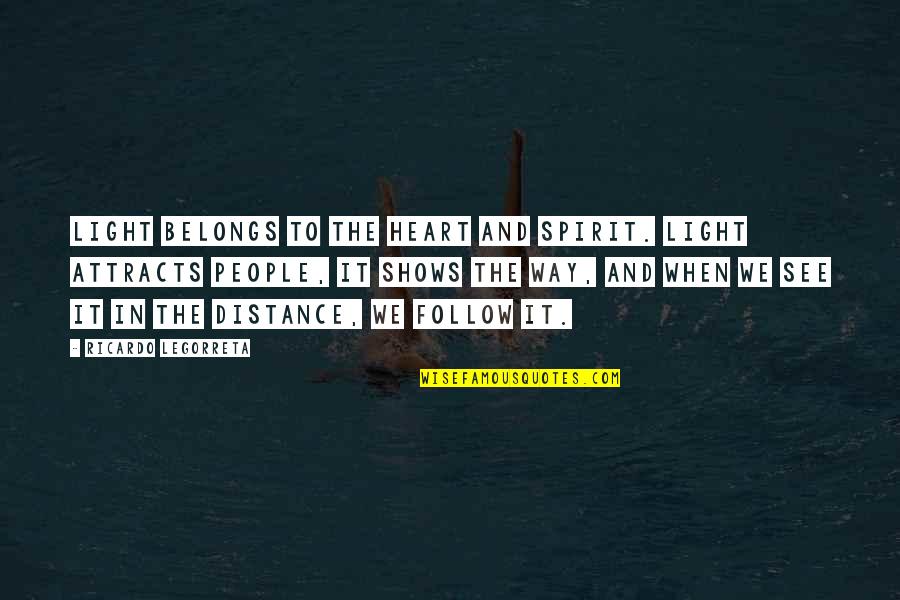 Distance In Heart Quotes By Ricardo Legorreta: Light belongs to the heart and spirit. Light