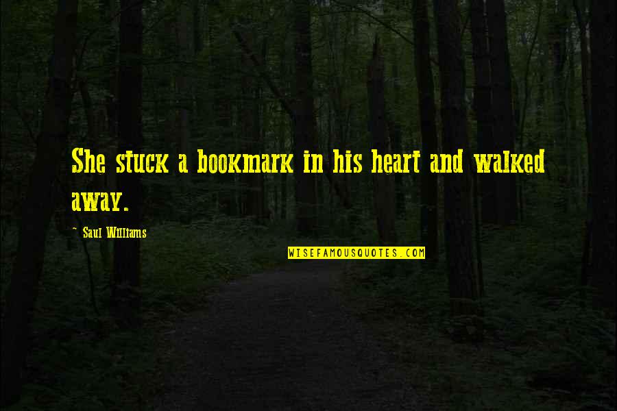 Distance In Heart Quotes By Saul Williams: She stuck a bookmark in his heart and